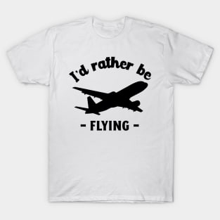 i'd rather be flying T-Shirt